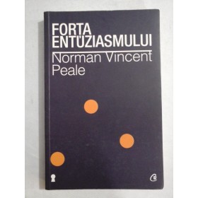    FORTA  ENTUZIASMULUI  -  Norman Vincent  PEALE  